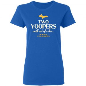 two yoopers walk out of a bar t shirts long sleeve hoodies 11