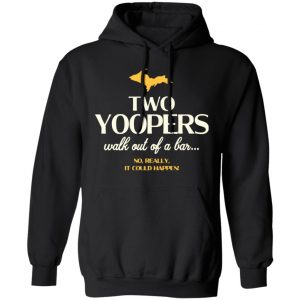 two yoopers walk out of a bar t shirts long sleeve hoodies 9