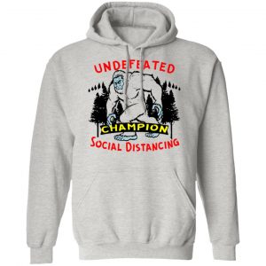 undefeated social distancing champion bigfoot 03 t shirts hoodies long sleeve 5