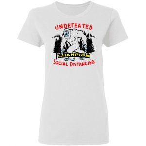 undefeated social distancing champion bigfoot 03 t shirts hoodies long sleeve 7