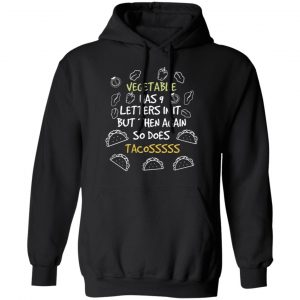 vegetable has 9 letters so does tacos funny quote t shirts long sleeve hoodies 4