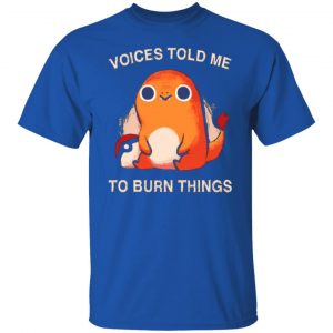 voices told me to burn things t shirts long sleeve hoodies 11