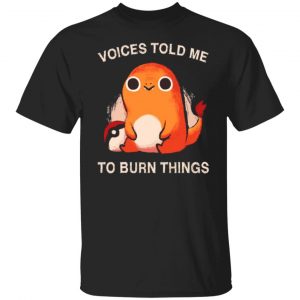 voices told me to burn things t shirts long sleeve hoodies 13