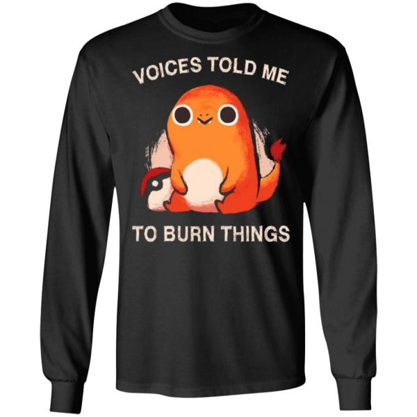 voices told me to burn things t shirts long sleeve hoodies 5