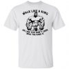 walk like a king or like you dont care who the t shirts hoodies long sleeve 13