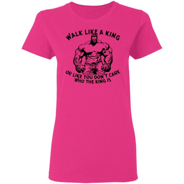 walk like a king or like you dont care who the t shirts hoodies long sleeve 6