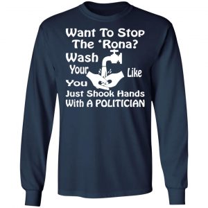 want to stop the rona wash your hands like you t shirts long sleeve hoodies 10