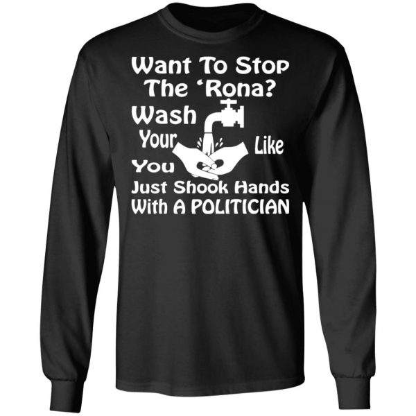 want to stop the rona wash your hands like you t shirts long sleeve hoodies 4