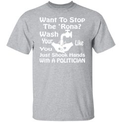 want to stop the rona wash your hands like you t shirts long sleeve hoodies 6