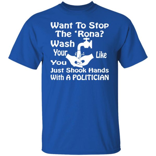 want to stop the rona wash your hands like you t shirts long sleeve hoodies 7