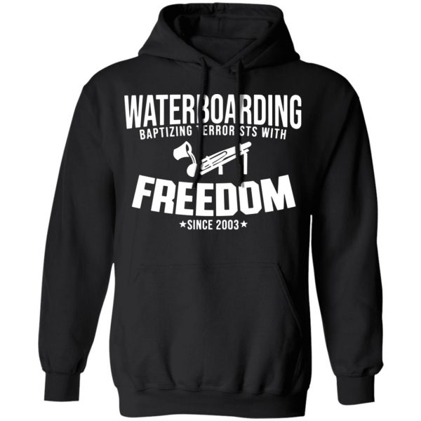 waterboarding baptising terrorists with freedom t shirts long sleeve hoodies 8