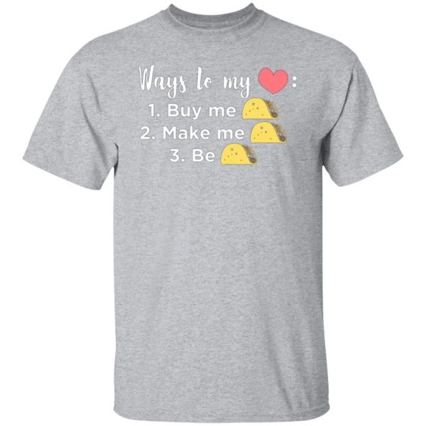 ways to my heart buy me taco make me taco be taco t shirts long sleeve hoodies 10