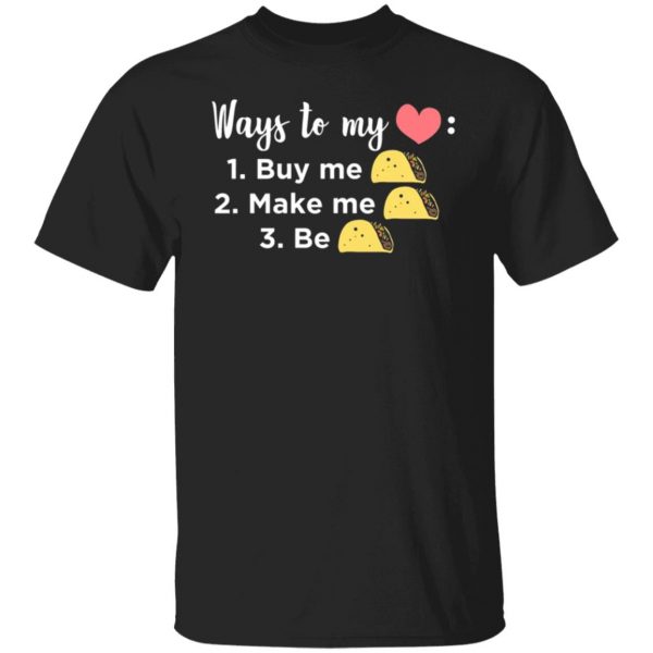 ways to my heart buy me taco make me taco be taco t shirts long sleeve hoodies 12