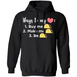 ways to my heart buy me taco make me taco be taco t shirts long sleeve hoodies 3