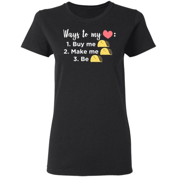 ways to my heart buy me taco make me taco be taco t shirts long sleeve hoodies 9