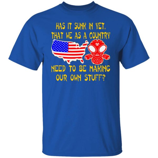 we as a country need to make our own stuff t shirts long sleeve hoodies 10