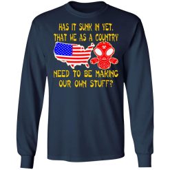 we as a country need to make our own stuff t shirts long sleeve hoodies 4