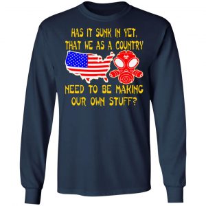 we as a country need to make our own stuff t shirts long sleeve hoodies 4