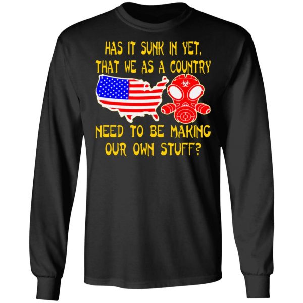 we as a country need to make our own stuff t shirts long sleeve hoodies 5