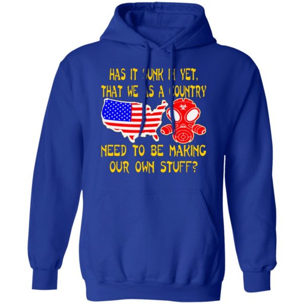 we as a country need to make our own stuff t shirts long sleeve hoodies