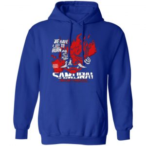 welcome to night city samurai we have a city to burn t shirts long sleeve hoodies 13