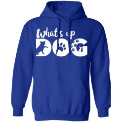 whats up dog t shirts long sleeve hoodies
