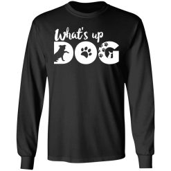whats up dog t shirts long sleeve hoodies 5