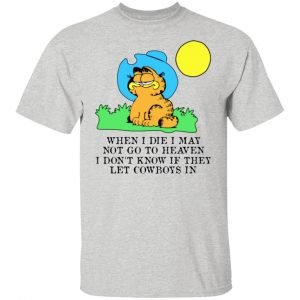 when i die i may not go to heaven i dont know if they let cowboy in garfield t shirts hoodies long sleeve 10