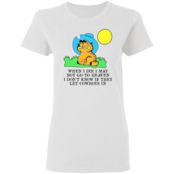 when i die i may not go to heaven i dont know if they let cowboy in garfield t shirts hoodies long sleeve 4