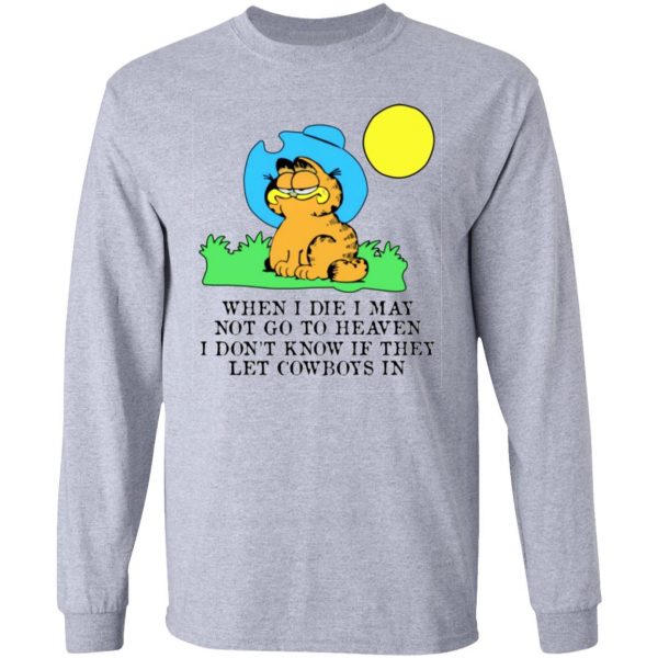 when i die i may not go to heaven i dont know if they let cowboy in garfield t shirts hoodies long sleeve