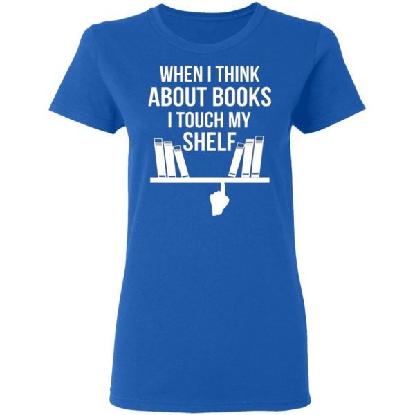 when i think about books i touch my shelf t shirts long sleeve hoodies 5