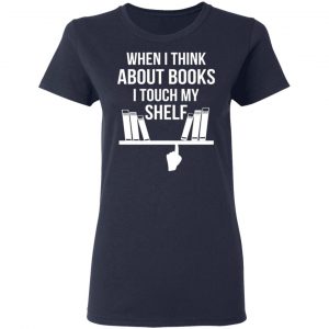 when i think about books i touch my shelf t shirts long sleeve hoodies 6