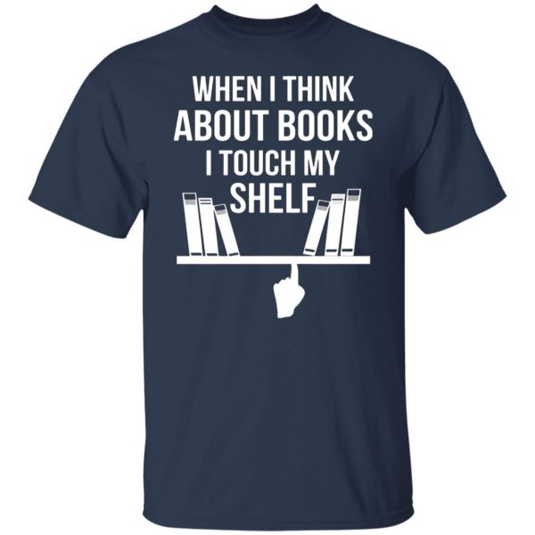 when i think about books i touch my shelf t shirts long sleeve hoodies 8