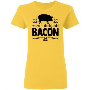 when in doubt add bacon t shirts hoodies long sleeve 3