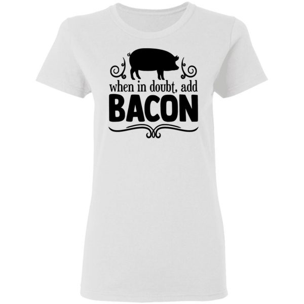 when in doubt add bacon t shirts hoodies long sleeve 5