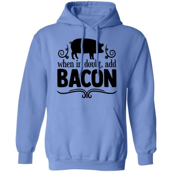 when in doubt add bacon t shirts hoodies long sleeve