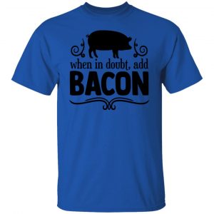 when in doubt add bacon t shirts hoodies long sleeve 7