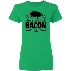 when in doubt add bacon t shirts hoodies long sleeve 9