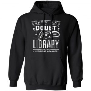 when in doubt go to the library hermione granger t shirts long sleeve hoodies 2
