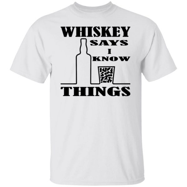 whiskey says i know things x3 t shirts hoodies long sleeve 12