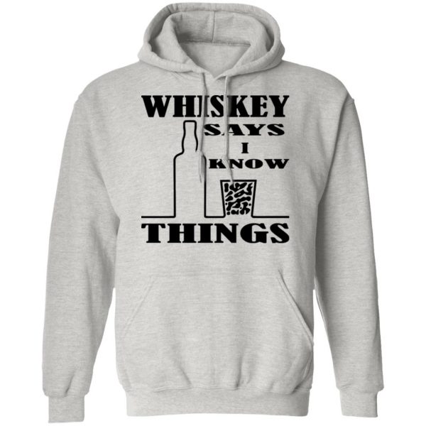 whiskey says i know things x3 t shirts hoodies long sleeve 2
