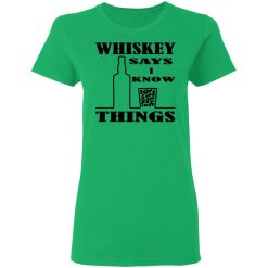 whiskey says i know things x3 t shirts hoodies long sleeve 4