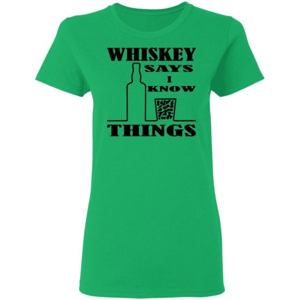 whiskey says i know things x3 t shirts hoodies long sleeve 4