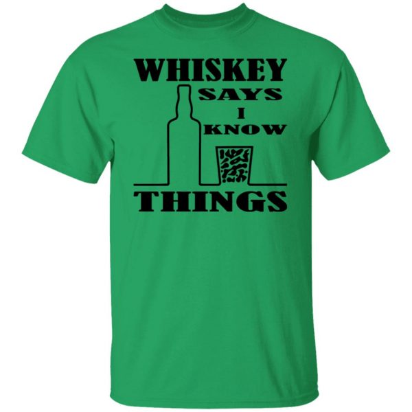 whiskey says i know things x3 t shirts hoodies long sleeve 8