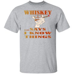 whiskey says i know things x3 v2 t shirts long sleeve hoodies 13