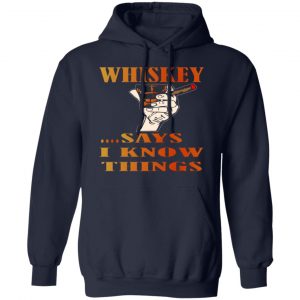 whiskey says i know things x3 v2 t shirts long sleeve hoodies 2