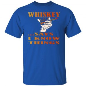 whiskey says i know things x3 v2 t shirts long sleeve hoodies 9