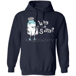 why so salty t shirts long sleeve hoodies 10