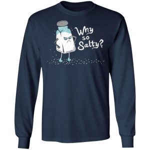 why so salty t shirts long sleeve hoodies 3