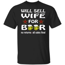will sell wife for beer v2 t shirts long sleeve hoodies 8